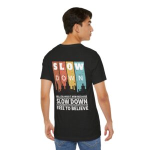 Slow Down - Unisex Jersey Short Sleeve Tee